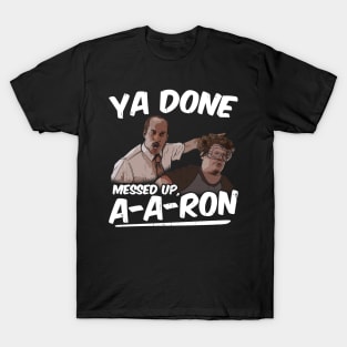 Ya Done Messed Up A-Dog T-Shirt